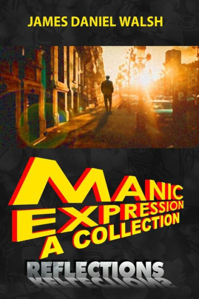 Manic Expression: A Collection: Reflections