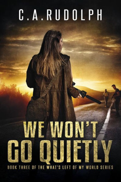 We Won't Go Quietly: Book Three of the What's Left of My World Series