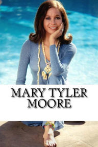Title: Mary Tyler Moore: A Biography, Author: Anne Williams