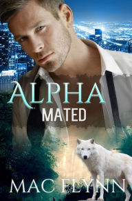 Title: Alpha Mated (Werewolf Shifter Romance), Author: Mac Flynn
