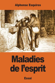 Title: Maladies de l'esprit, Author: Alphonse Esquiros