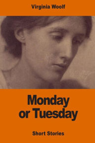 Title: Monday or Tuesday, Author: Virginia Woolf