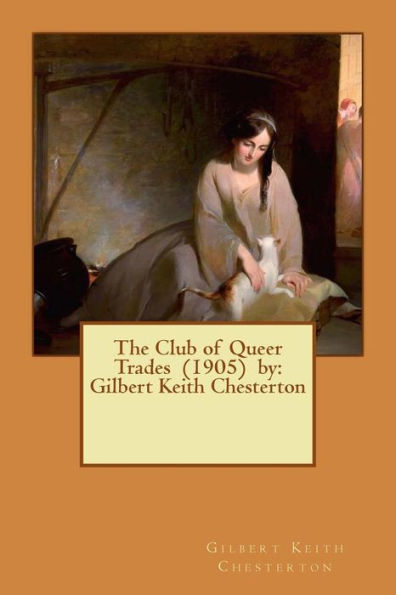 The Club of Queer Trades (1905) by: Gilbert Keith Chesterton