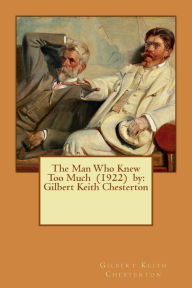 Title: The Man Who Knew Too Much (1922) by: Gilbert Keith Chesterton, Author: G. K. Chesterton