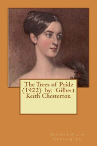 Title: The Trees of Pride (1922) by: Gilbert Keith Chesterton, Author: G. K. Chesterton