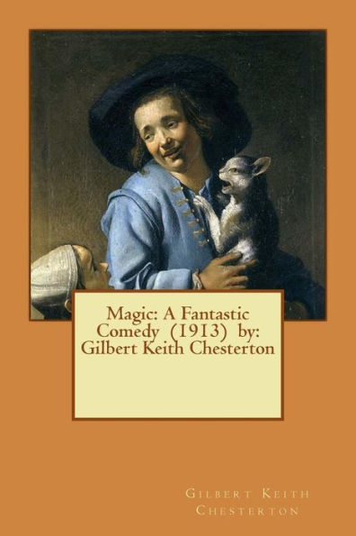 Magic: A Fantastic Comedy (1913) by: Gilbert Keith Chesterton