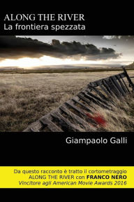 Title: Along the river: La frontiera spezzata, Author: Giampaolo Galli