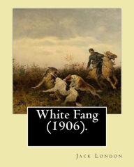 Title: White Fang (1906). By: Jack London: Novel, Author: Jack London