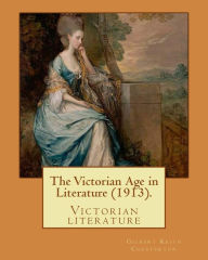 Title: The Victorian Age in Literature (1913). By: Gilbert Keith Chesterton: Victorian literature, Author: G. K. Chesterton