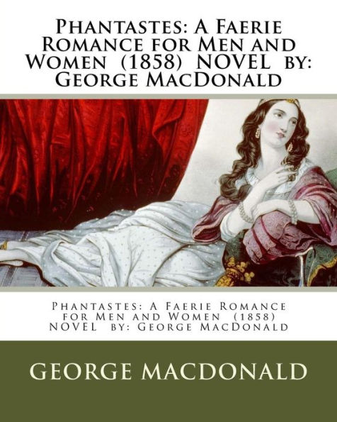 Phantastes: A Faerie Romance for Men and Women (1858) NOVEL by: George MacDonald