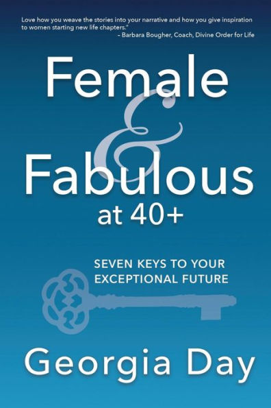Female & Fabulous at 40+: Seven Keys To Your Exceptional Future