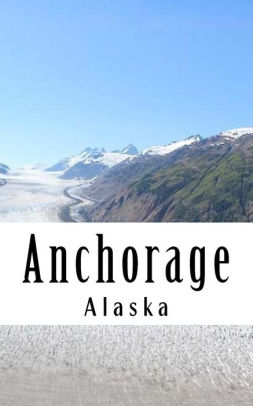 Anchorage Alaska A 5 X 8 Blank Journal By Travel Books