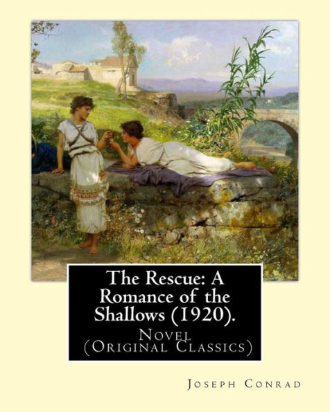 The Rescue: A Romance of the Shallows (1920).NOVEL By: Joseph Conrad: Novel (Original Classics)