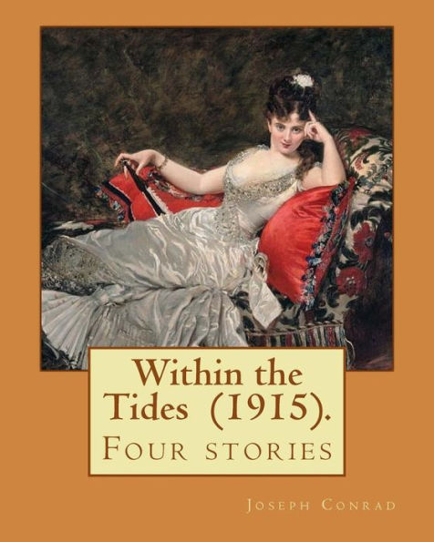 Within the Tides (1915). By: Joseph Conrad: Four stories