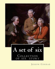 Title: A set of six. By: Joseph Conrad: A Set of Six. (collection of story): Gaspar Ruiz, The Informer, The Brute, An Anarchist, The Duel, Il Conde ., Author: Joseph Conrad