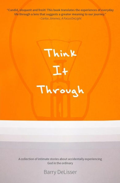 Think It Through: A collection of intimate stories about accidentally experiencing God in the ordinary