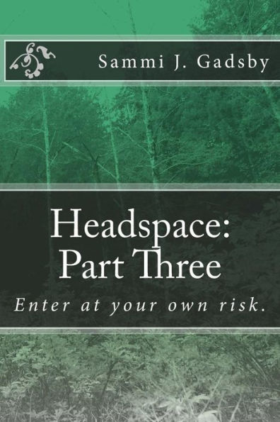 Headspace: Part Three: Enter at your own risk.