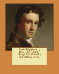 Title: David Elginbrod . ( 1863 ) NOVEL by: George MacDonald. ( first realistic novel.), Author: George MacDonald