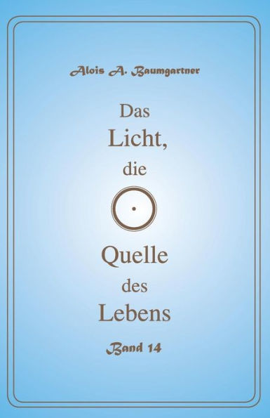 Das Licht, die Quelle des Lebens - Band 14