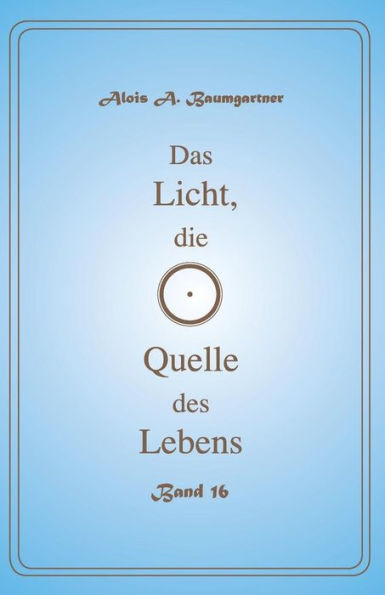 Das Licht, die Quelle des Lebens - Band 16