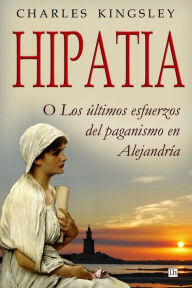 Title: Hipatia: O los ultimos esfuerzos del paganismo en Alejandria, Author: Servando Gotor
