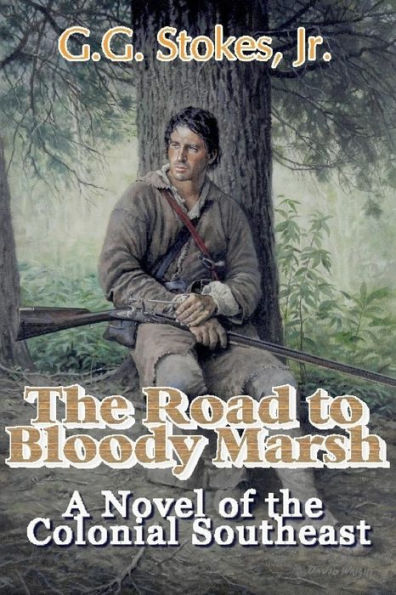 The Road to Bloody Marsh: A Novel of King George's War