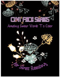 Title: Cunt Face: Amusing Swear Words to Color For Stress Releasing, Author: Queenie McJody