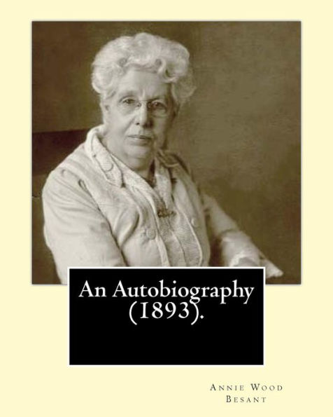 An Autobiography (1893).By: Annie Wood Besant: Autobiography