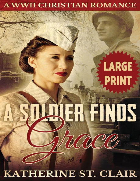 A Soldier Finds Grace ***Large Print Edition***: A Clean Christian Military Romance