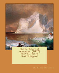 Title: She: A History of Adventure (1887) NOVEL by: H. Rider Haggard, Author: H. Rider Haggard