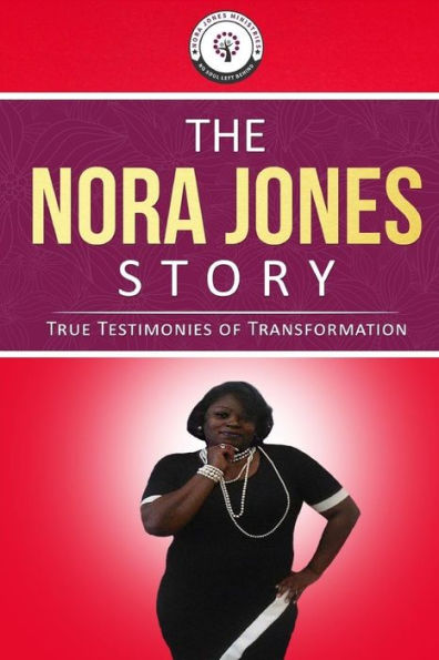 The Nora Jones Story: True Testimonies of Transformation