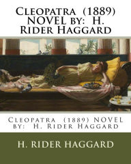 Title: Cleopatra (1889) NOVEL by: H. Rider Haggard, Author: H. Rider Haggard