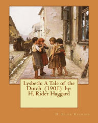 Title: Lysbeth: A Tale of the Dutch (1901) by: H. Rider Haggard, Author: H. Rider Haggard