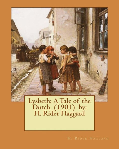 Lysbeth: A Tale of the Dutch (1901) by: H. Rider Haggard