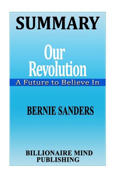 Summary: Our Revolution: A Future to Believe In By Bernie Sanders