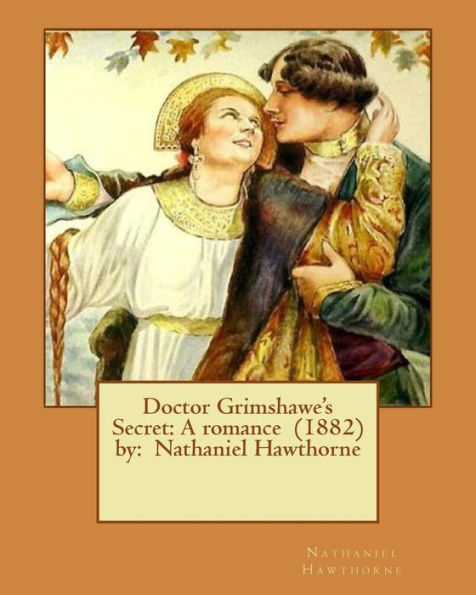 Doctor Grimshawe's Secret: A romance (1882) by: Nathaniel Hawthorne