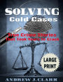 Solving Cold Cases ***Large Print Edition***: True Crime Stories that Took Years to Crack