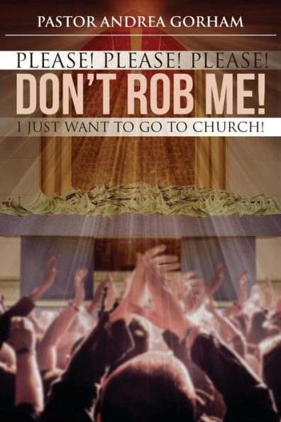 Please! Please! Please!: Don't Rob Me! I just want to go to church!