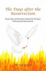 Title: The Days after the Resurrection: Ninety Days of Devotions Inspired by the Days Following the Resurrection, Author: Charlotte S. Goodrum