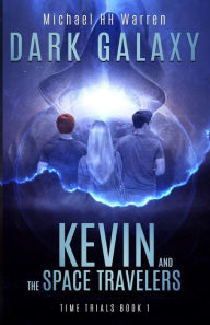 Title: Kevin and the Space Travelers: Dark Galaxy, Author: Michael Hh Warren