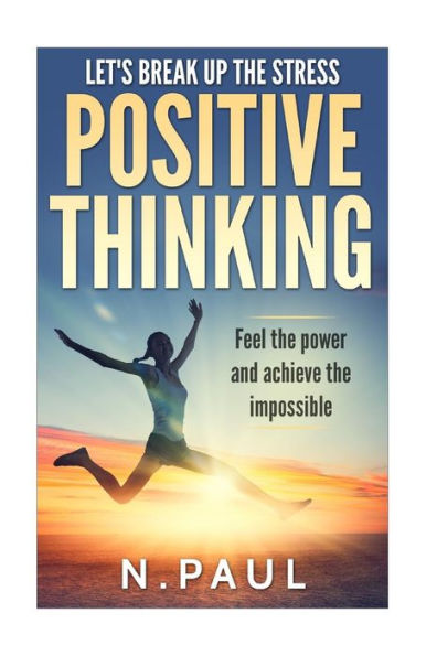 Let's Break up the Stress: Positive Thinking: Feel the Power and Achieve the Impossible: Inspirational, Motivational & Moral Short Stories