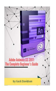 Title: Adobe Animate CC 2017: The Complete Beginner's Guide, Author: Gack Davidson