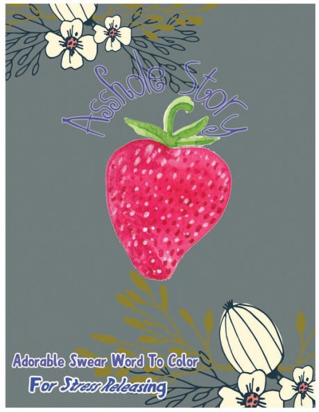 Asshole Story: Adorable Swear Words To Color For Stress Releasing