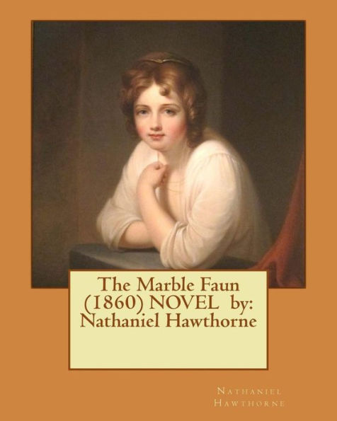 The Marble Faun (1860) NOVEL by: Nathaniel Hawthorne