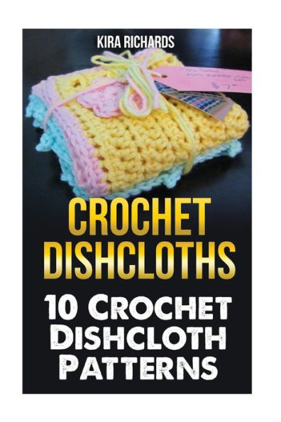 Crochet Dishcloths: 10 Crochet Dishcloth Patterns