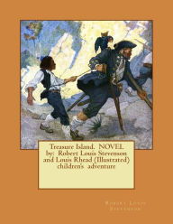 Title: Treasure Island. NOVEL by: Robert Louis Stevenson and Louis Rhead (Illustrated) children's adventure, Author: Louis Rhead