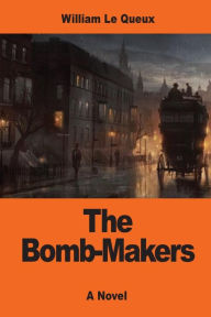 Title: The Bomb-Makers, Author: William Le Queux