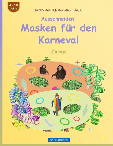 BROCKHAUSEN Bastelbuch Bd. 2 - Ausschneiden - Masken für den Karneval: Zirkus