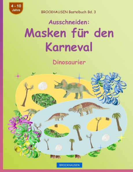 BROCKHAUSEN Bastelbuch Bd. 3 - Ausschneiden - Masken für den Karneval: Dinosaurier