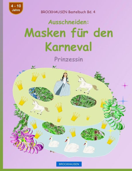 BROCKHAUSEN Bastelbuch Bd. 4 - Ausschneiden - Masken für den Karneval: Prinzessin